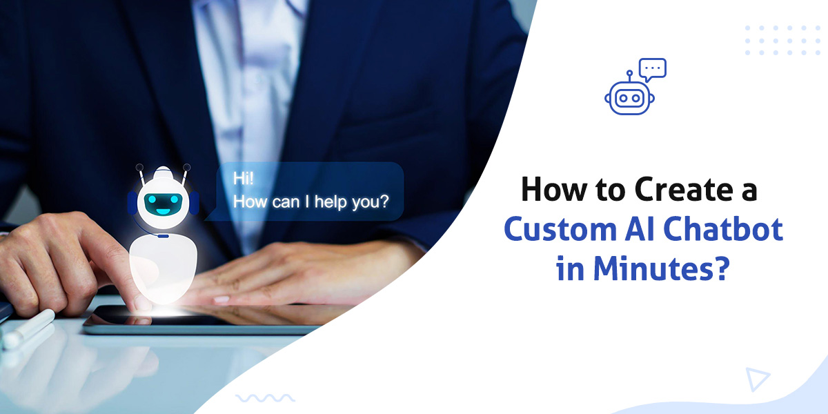How to Create a Custom AI Chatbot in Minutes