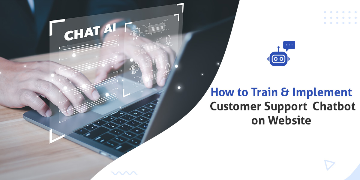 How to Train & Implement Customer Support Chatbot on Website